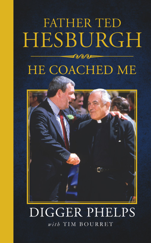 Father Ted Hesburgh (He Coached Me) by Tim Bourret, Digger Phelps, 9781629374734