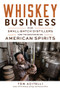 Whiskey Business (How Small-Batch Distillers Are Transforming American Spirits) by Tom Acitelli, 9781613734582