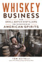 Whiskey Business (How Small-Batch Distillers Are Transforming American Spirits) by Tom Acitelli, 9781613734582