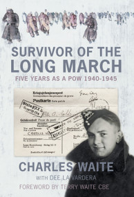 Survivor of the Long March (Five Years as a POW 1940-1945) by Charles Waite, Dee La Vardera, 9780750968478