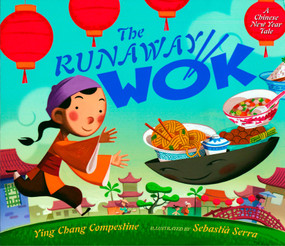 The Runaway Wok (A Chinese New Year Tale) by Ying Chang Compestine, Sebastia Serra, 9780525420682