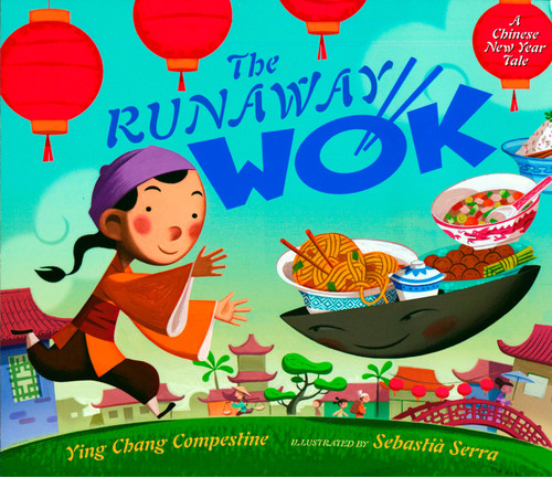 The Runaway Wok (A Chinese New Year Tale) by Ying Chang Compestine, Sebastia Serra, 9780525420682