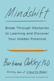 Mindshift (Break Through Obstacles to Learning and Discover Your Hidden Potential) by Barbara Oakley, PhD, 9781101982853