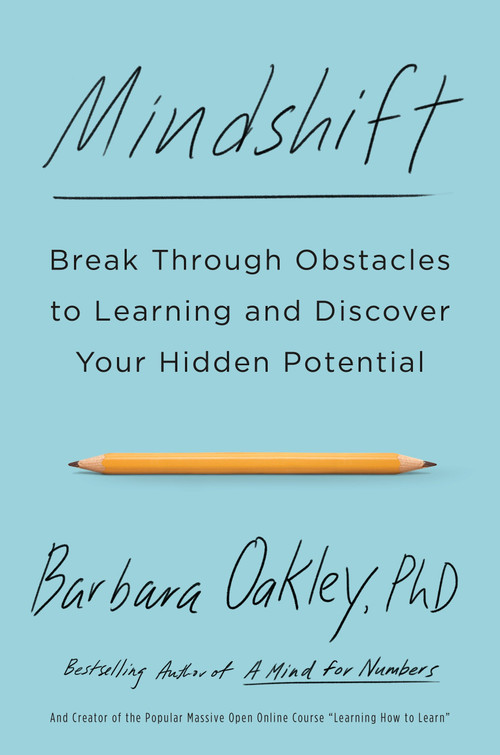 Mindshift (Break Through Obstacles to Learning and Discover Your Hidden Potential) by Barbara Oakley, PhD, 9781101982853