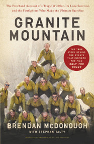 Granite Mountain (The Firsthand Account of a Tragic Wildfire, Its Lone Survivor, and the Firefighters Who Made the Ultimate Sacrifice) by Brendan McDonough, Stephan Talty, 9780316308175