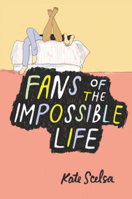 Fans of the Impossible Life - 9780062331762 by Kate Scelsa, 9780062331762