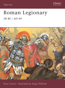 Roman Legionary 58 BC-AD 69 by Ross Cowan, Angus McBride, 9781841766003
