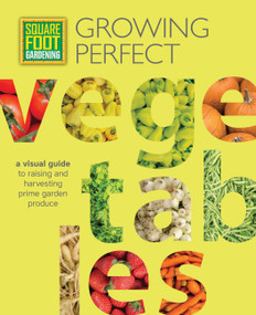 Square Foot Gardening: Growing Perfect Vegetables (A Visual Guide to Raising and Harvesting Prime Garden Produce) by Mel Bartholomew Foundation, 9781591866831