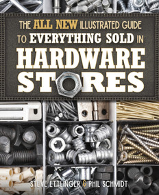 All New Illustrated Guide to Everything Sold in Hardware Stores by Steve Ettlinger, Phil Schmidt, 9781591866862
