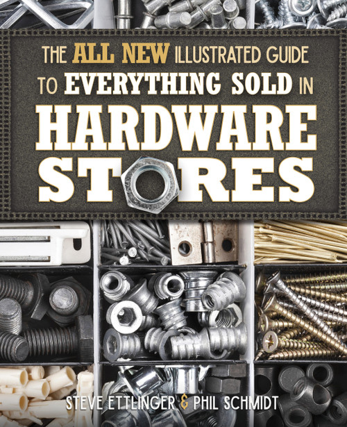 All New Illustrated Guide to Everything Sold in Hardware Stores by Steve Ettlinger, Phil Schmidt, 9781591866862