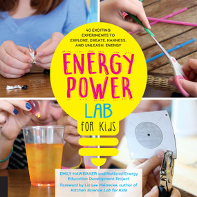 Energy Power Lab for Kids (40 Exciting Experiments to Explore, Create, Harness, and Unleash Energy) by Emily Hawbaker, Liz Lee Heinecke, 9781631592508