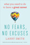 No Fears, No Excuses (What You Need to Do to Have a Great Career) by Larry Smith, 9780544947207