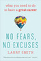 No Fears, No Excuses (What You Need to Do to Have a Great Career) by Larry Smith, 9780544947207