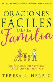 Oraciones Fáciles para la Familia (Una Guía Práctica para Orar Juntos) (Spanish Edition) by Teresa Herbic, 9781629118598