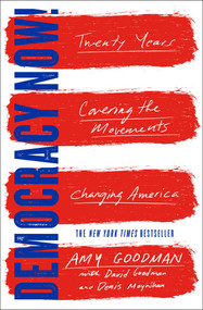 Democracy Now! (Twenty Years Covering the Movements Changing America) - 9781501123597 by Amy Goodman, David Goodman, Denis Moynihan, 9781501123597
