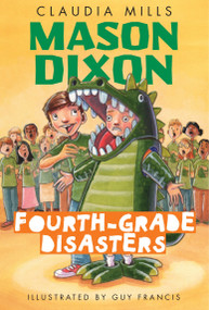 Mason Dixon: Fourth-Grade Disasters by Claudia Mills, Guy Francis, 9780375872754