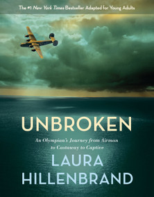 Unbroken (The Young Adult Adaptation) (An Olympian's Journey from Airman to Castaway to Captive) by Laura Hillenbrand, 9780385742528