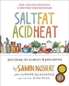 Salt, Fat, Acid, Heat (Mastering the Elements of Good Cooking) by Samin Nosrat, Wendy MacNaughton, 9781476753836