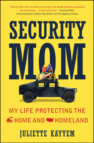 Security Mom (My Life Protecting the Home and Homeland) by Juliette Kayyem, 9781476733753