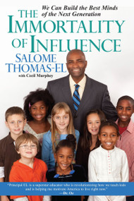 The Immortality of Influence (We Can Build the Best Minds of the Next Generation) by Salome Thomas-EL, Cecil Murphey, 9780758212672