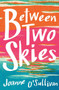 Between Two Skies by Joanne O'Sullivan, 9780763690342
