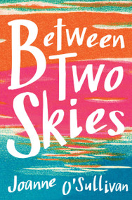 Between Two Skies by Joanne O'Sullivan, 9780763690342