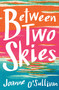 Between Two Skies by Joanne O'Sullivan, 9780763690342
