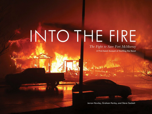 Into the Fire (The Fight to Save Fort McMurray) by Jerron Hawley, Graham Hurley, Steve Sackett, 9780771039287