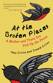 At the Broken Places (A Mother and Trans Son Pick Up the Pieces) by Mary Collins, Donald Collins, 9780807088357