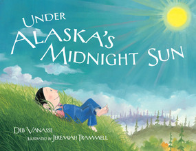 Under Alaska's Midnight Sun by Deb Vanasse, Jeremiah Trammell, 9781570614224