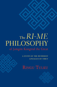 The Ri-me Philosophy of Jamgon Kongtrul the Great (A Study of the Buddhist Lineages of Tibet) by Ringu Tulku, 9781590304648