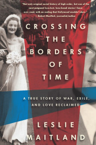 Crossing the Borders of Time (A True Story of War, Exile, and Love Reclaimed) - 9781590515709 by Leslie Maitland, 9781590515709