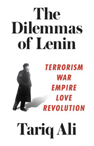 The Dilemmas of Lenin (Terrorism, War, Empire, Love, Revolution) by Tariq Ali, 9781786631107