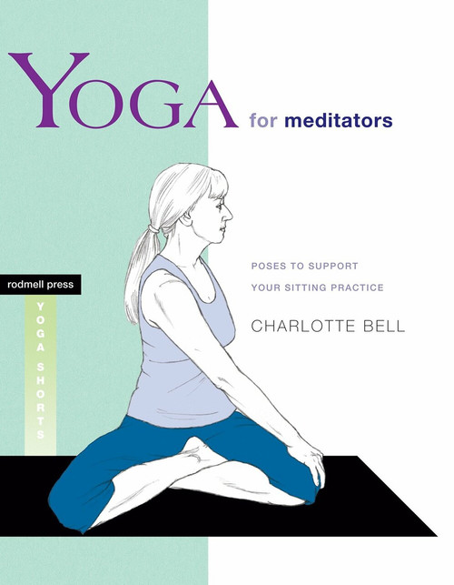 Yoga for Meditators (Poses to Support Your Sitting Practice) by Charlotte Bell, 9781930485303