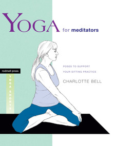 Yoga for Meditators (Poses to Support Your Sitting Practice) by Charlotte Bell, 9781930485303