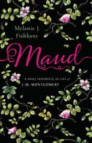Maud (A Novel Inspired by the Life of L.M. Montgomery) by Melanie J. Fishbane, 9780143191254