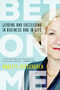 Bet On Me (Leading and Succeeding in Business and in Life) by Annette Verschuren, 9781443437608