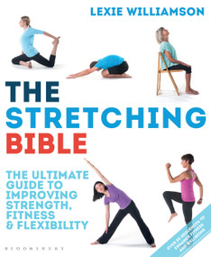 The Stretching Bible (The Ultimate Guide to Improving Fitness and Flexibility) by Lexie Williamson, 9781472929877