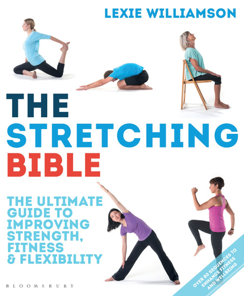 The Stretching Bible (The Ultimate Guide to Improving Fitness and Flexibility) by Lexie Williamson, 9781472929877