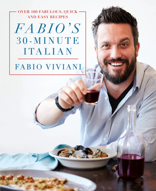 Fabio's 30-Minute Italian (Over 100 Fabulous, Quick and Easy Recipes) by Fabio Viviani, 9781250109958