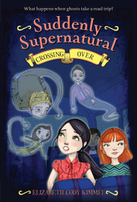 Suddenly Supernatural: Crossing Over - 9780316133456 by Elizabeth Cody Kimmel, 9780316133456