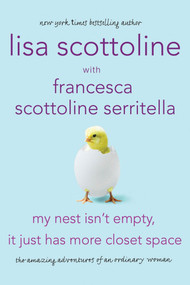 My Nest Isn't Empty, It Just Has More Closet Space (The Amazing Adventures of an Ordinary Woman) by Lisa Scottoline, Francesca Serritella, 9780312668341