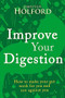 Improve Your Digestion: How to Make Guts Work for You by Patrick Holford, 9780349414003