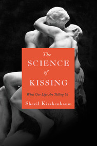 The Science of Kissing (What Our Lips Are Telling Us) by Sheril Kirshenbaum, 9780446559904