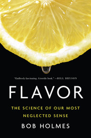Flavor (The Science of Our Most Neglected Sense) by Bob Holmes, 9780393244427