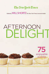 The New York Times Afternoon Delight Crosswords (75 Enjoyable Puzzles) by The New York Times, Will Shortz, 9780312370718