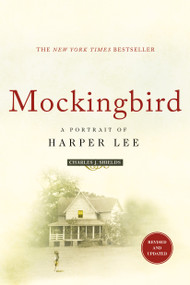 Mockingbird (A Portrait of Harper Lee: Revised and Updated) by Charles J. Shields, 9781250097712