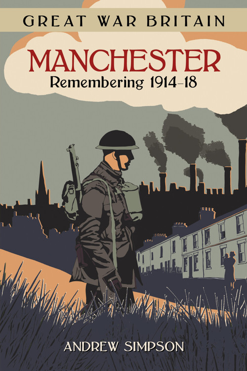 Great War Britain Manchester by Andrew Simpson, 9780750978965