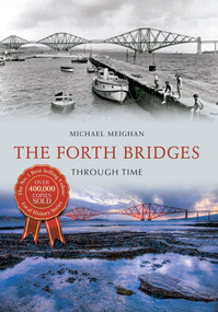 The Forth Bridges Through Time by Michael Meighan, 9781445639994