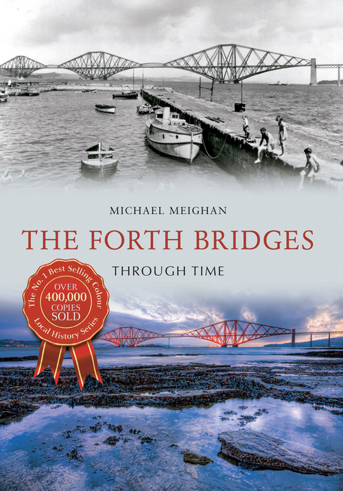 The Forth Bridges Through Time by Michael Meighan, 9781445639994